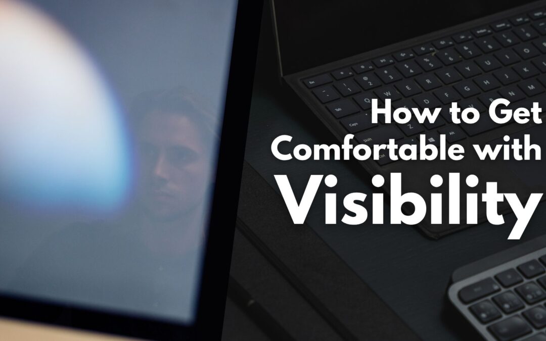How to Get Comfortable with Visibility