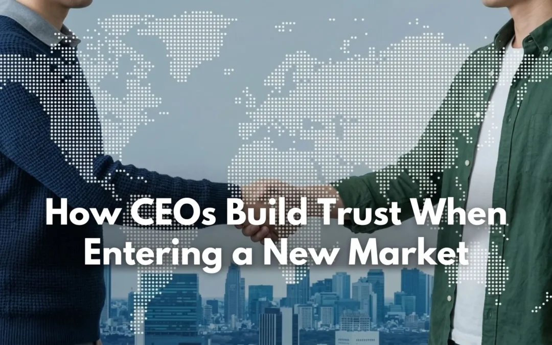 How CEOs Build Trust When Entering a New Market
